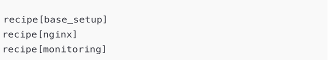 Example Run List Three lines of text starting with the word recipe with the first line saying recipe base setup, the second one saying recipe nginx and the last saying recipe monitoring